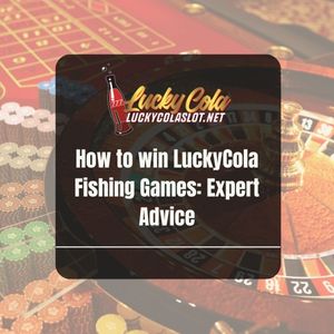 How to win LuckyCola Fishing Games: Expert Advice - Lucky Cola