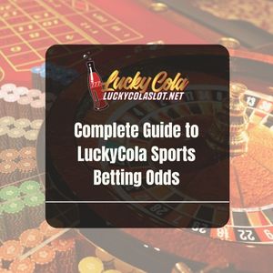 Everything You Need to Know About LuckyCola Sports Betting Odds - Lucky Cola