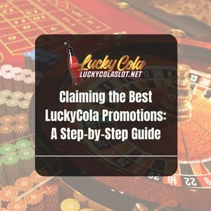 Claiming the Best LuckyCola Promotions: A Step-by-Step Guide - Lucky Cola