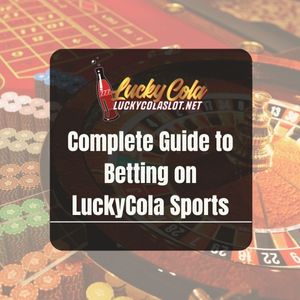 Complete Guide to Betting on LuckyCola Sports - Lucky Cola