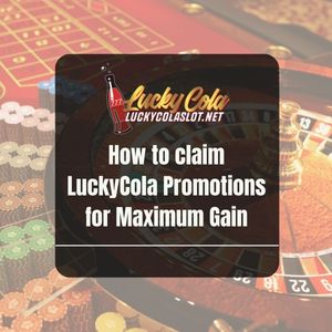 How to claim LuckyCola Promotions for Maximum Gain - Lucky Cola