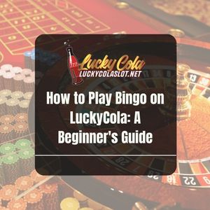 How to Play Bingo on LuckyCola: A Beginner's Guide - Lucky Cola