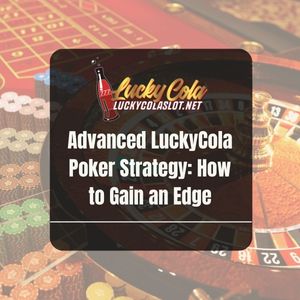 Advanced LuckyCola Poker Strategy: How to Gain an Edge - Lucky Cola