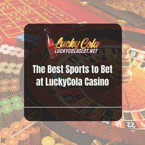 The Best Sports to Bet at LuckyCola Casino - Lucky Cola