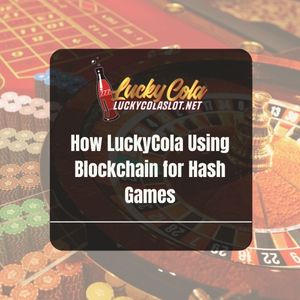 How LuckyCola Using Blockchain for Hash Games - Lucky Cola