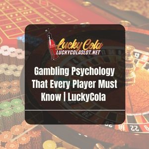 Gambling Psychology That Every Player Must Know | LuckyCola - Lucky Cola