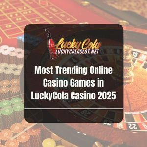 Most Trending Online Casino Games in LuckyCola Casino 2025 - Lucky Cola