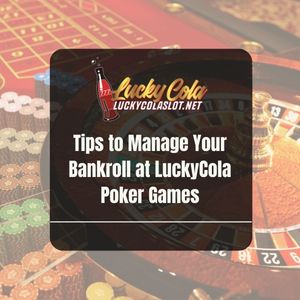 Tips to Manage Your Bankroll at LuckyCola Poker Games - Lucky Cola