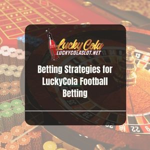 Betting Strategies for LuckyCola Football Betting - Lucky Cola