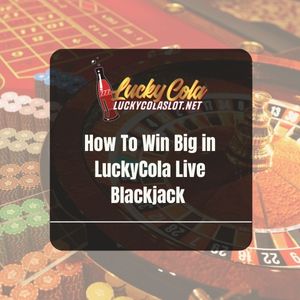 How To Win Big in LuckyCola Live Blackjack - Lucky Cola