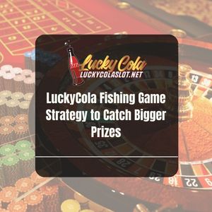 LuckyCola Fishing Game Strategy to Catch Bigger Prizes - Lucky Cola