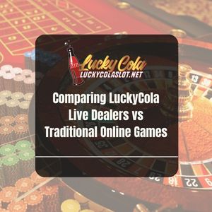 Comparing LuckyCola Live Dealers vs Traditional Online Games - Lucky Cola