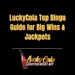 LuckyCola Top Bingo Guide for Big Wins & Jackpots - luckycola123