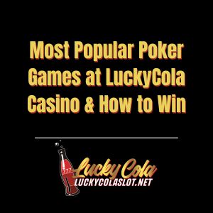 Most Popular Poker Games at LuckyCola Casino & How to Win - luckycola123