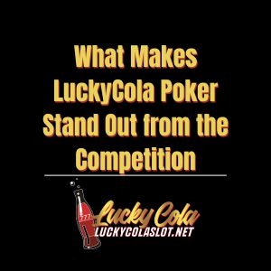 What Makes LuckyCola Poker Stand Out from the Competition - luckycola123